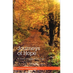 Journeys Of Hope - 12 Lives Changed By God By Christians Against Poverty